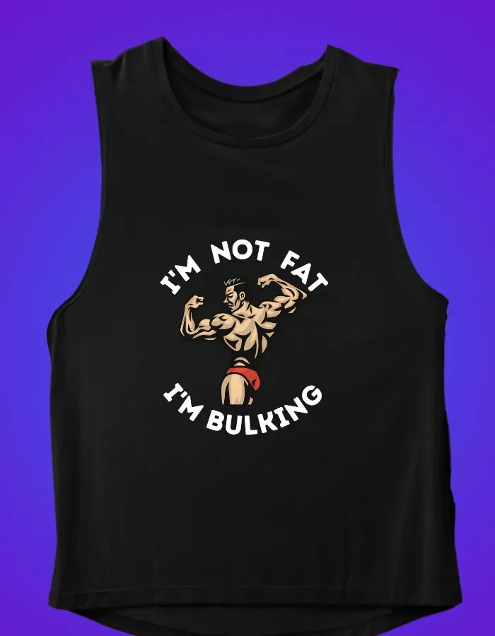 I M Not Fat I M Bulking - Gym Vest