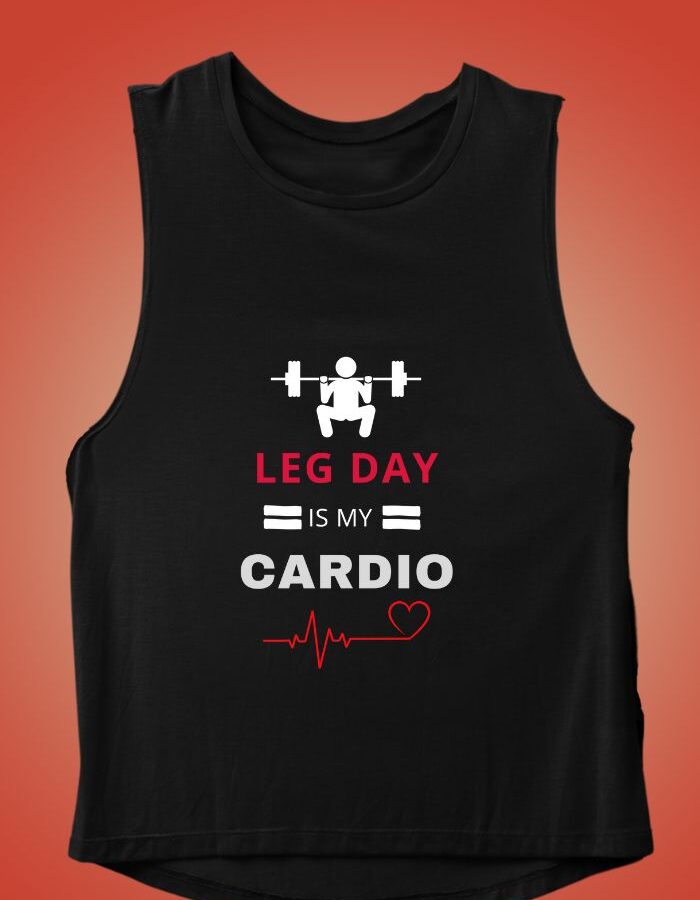 Leg Day Is My Cardio - Gym Vest