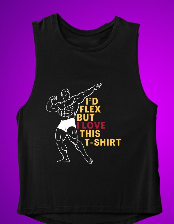 I'd Flex But I Love This TShirt - Gym Vest