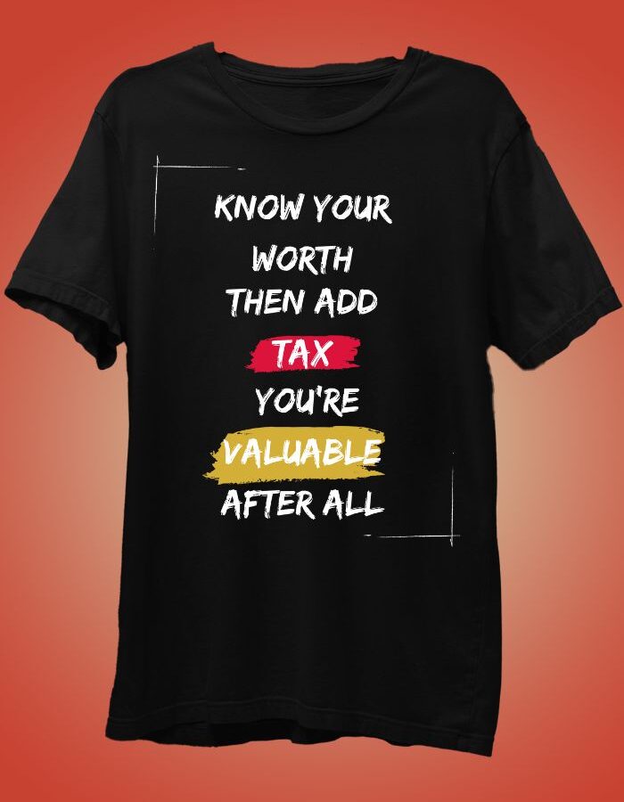 Know Your Worth Then Add Tax - Motivational T-Shirt