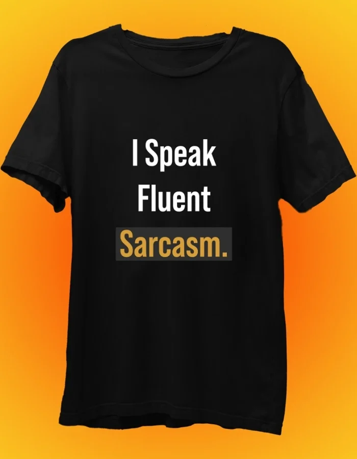 I Speak Fluent Sarcasm - Funny T-Shirt
