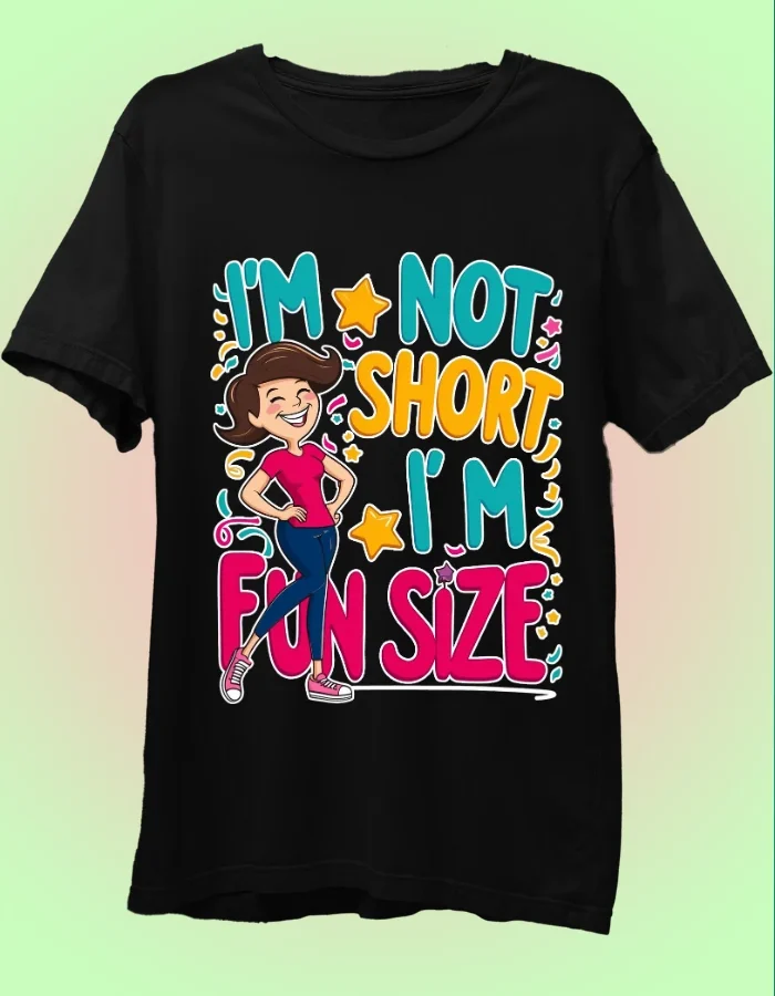 I M Not Short - Funny T-Shirt