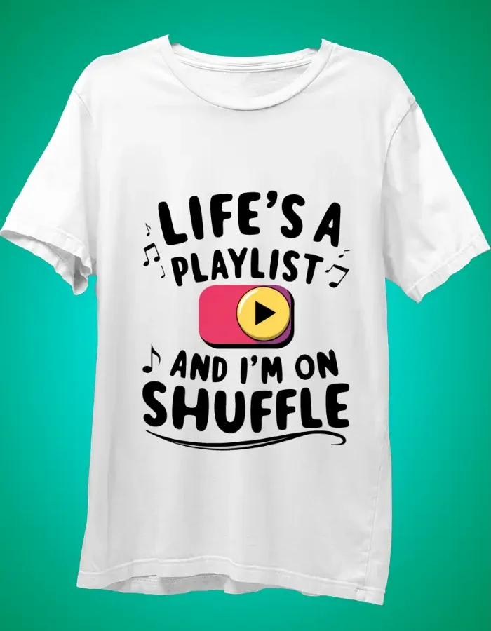 Life's a Playlist and I'm on Shuffle white tshirt