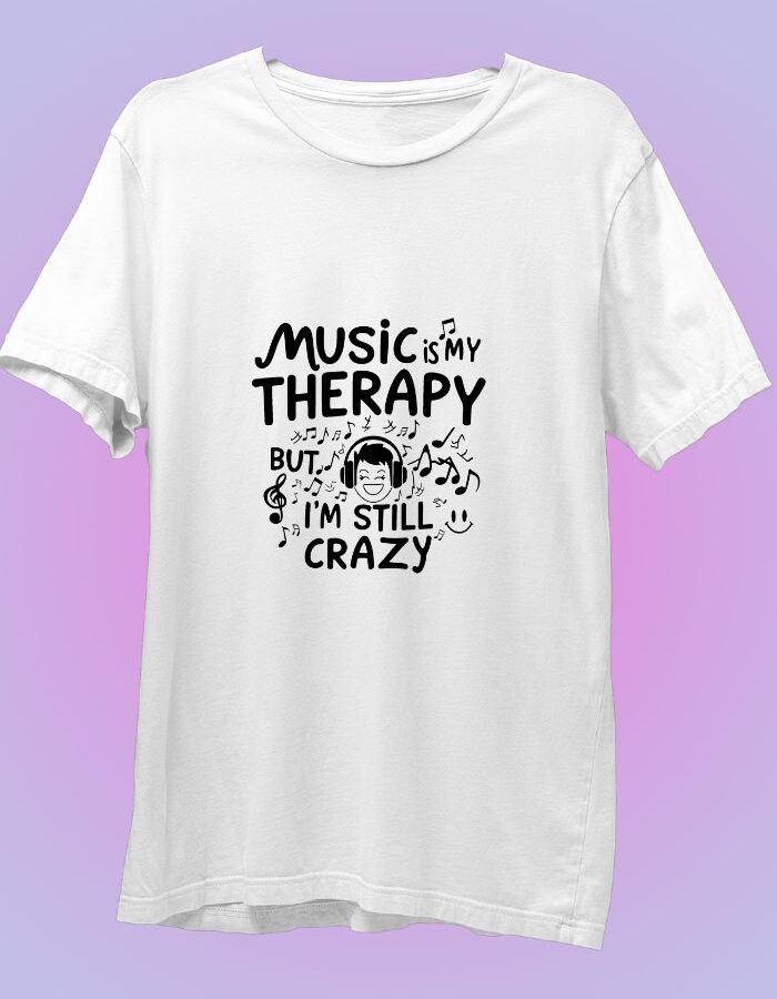 Music is my therapy but Im still crazy